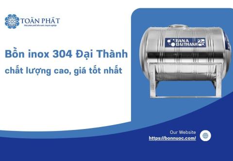 Bồn inox 304 Đại Thành chất lượng cao, giá tốt nhất 
