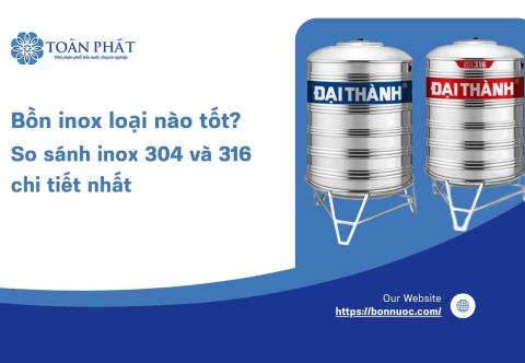 Bồn inox loại nào tốt? So sánh inox 304 và 316 chi tiết nhất