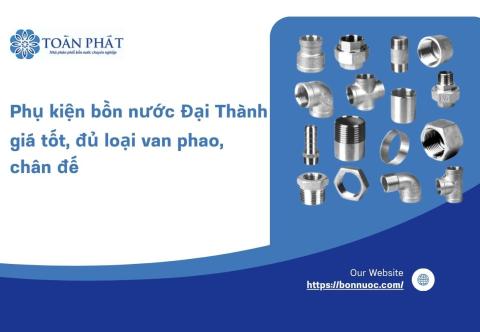 Phụ kiện bồn nước Đại Thành giá tốt, đủ loại van phao, chân đế